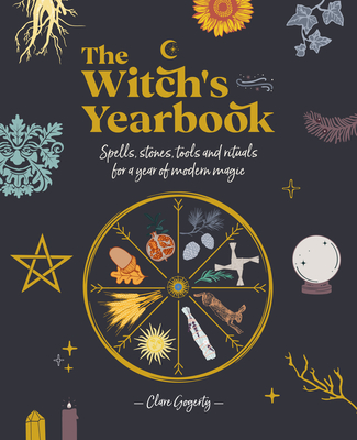 The Witch's Yearbook: Spells, Stones, Tools and Rituals for a Year of Modern Magic - Clare Gogerty