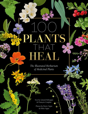100 Plants That Heal: The Illustrated Herbarium of Medicinal Plants - Fran�ois Couplan
