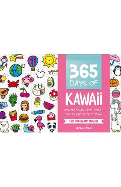 365 Days of Kawaii: How to Draw Cute Stuff Every Day of the Year - Mayumi Jezewski