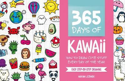 365 Days of Kawaii: How to Draw Cute Stuff Every Day of the Year - Mayumi Jezewski