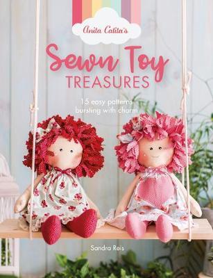 Anita Catita's Sewn Toy Treasures: 15 Easy Patterns Bursting with Charm - Sandra Reis