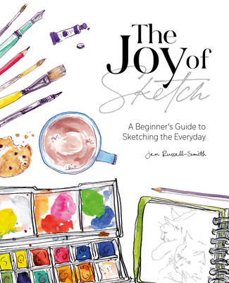The Joy of Sketch: A Beginner's Guide to Sketching the Everyday - Jen Russell-smith