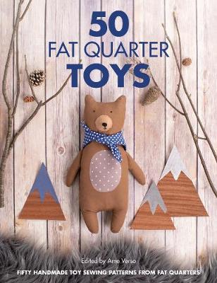 50 Fat Quarter Toys: Easy Toy Sewing Patterns from Your Fabric Stash - Ame Verso