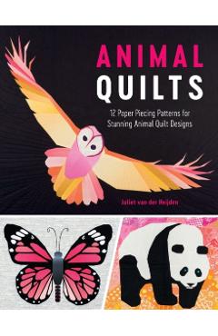Animal Quilts: 12 Paper Piecing Patterns for Stunning Animal Quilt Designs - Juliet Van Der Heijden