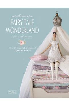 Tilda's Fairy Tale Wonderland: Over 25 Beautiful Sewing and Papercraft Projects - Tone Finnanger