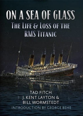On a Sea of Glass: The Life & Loss of the RMS Titanic - Tad Fitch