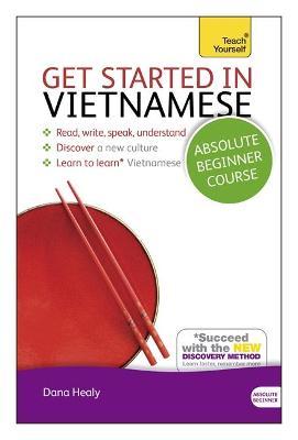 Get Started in Vietnamese Absolute Beginner Course: The Essential Introduction to Reading, Writing, Speaking and Understanding a New Language [With CD - Dana Healy