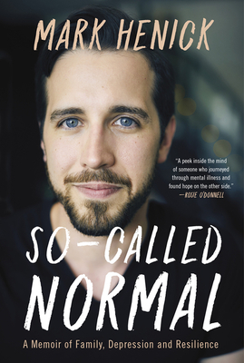 So-Called Normal: A Memoir of Family, Depression and Resilience - Mark Henick