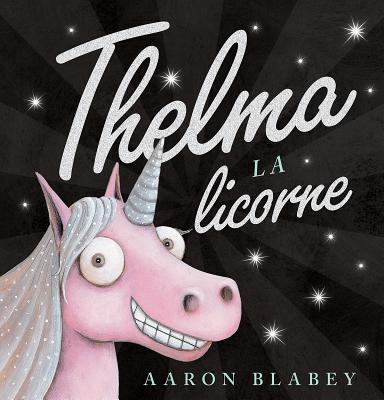 Thelma La Licorne - Aaron Blabey