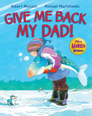 Give Me Back My Dad! - Robert Munsch