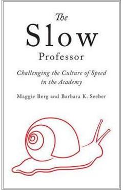 Poza produsului The Slow Professor: Challenging the Culture of Speed in the Academy - Maggie Berg