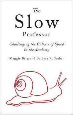 The Slow Professor: Challenging the Culture of Speed in the Academy - Maggie Berg