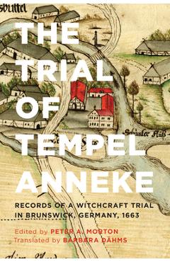 Poza produsului The Trial of Tempel Anneke: Records of a Witchcraft Trial in Brunswick, Germany, 1663 - Peter A. Morton