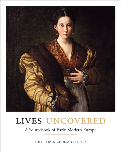 Lives Uncovered: A Sourcebook of Early Modern Europe - Nicholas Terpstra