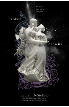 Coperta cărții 'Broken Crowns, Volume 3 - Lauren Destefano'