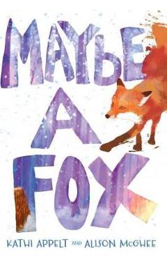 Coperta cărții 'Maybe a Fox - Kathi Appelt'