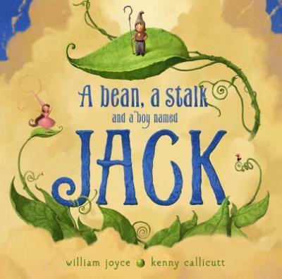 A Bean, a Stalk and a Boy Named Jack - William Joyce