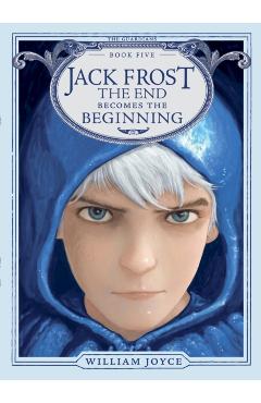 Jack Frost, 5: The End Becomes the Beginning - William Joyce