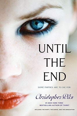 Until the End: The Party; The Dance; The Graduation - Christopher Pike