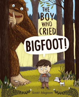 The Boy Who Cried Bigfoot! - Scott Magoon