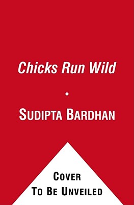 Chicks Run Wild - Sudipta Bardhan-quallen
