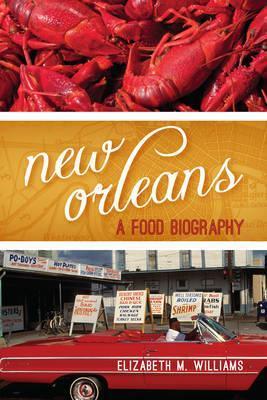 New Orleans: A Food Biography - Elizabeth M. Williams