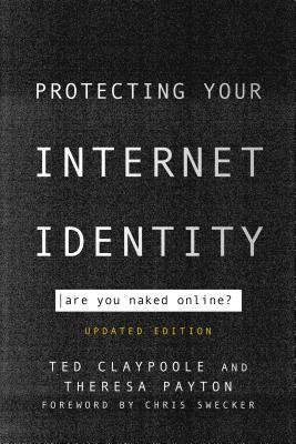 Protecting Your Internet Identity: Are You Naked Online?, Updated Edition - Ted Claypoole