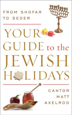 Your Guide to the Jewish Holidays: From Shofar to Seder - Cantor Matt Axelrod