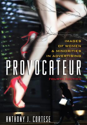 Provocateur: Images of Women and Minorities in Advertising, Fourth Edition - Anthony J. Cortese