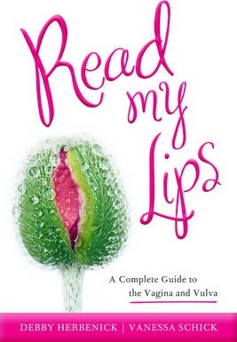 Read My Lips: A Complete Guide to the Vagina and Vulva - Debby Herbenick