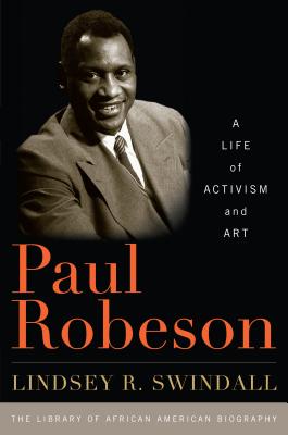 Paul Robeson: A Life of Activism and Art - Lindsey R. Swindall