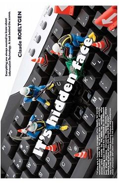 Poza produsului IT's hidden face: Everything you always wanted to know about Information Technology. A look behind the scenes - Andreas Resch