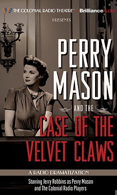 Perry Mason and the Case of the Velvet Claws: A Radio Dramatization - Erle Stanley Gardner
