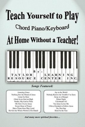 Teach Yourself to Play Chord Piano/Keyboard at Home Without a Teacher - Taylor Learning Resource Center Inc