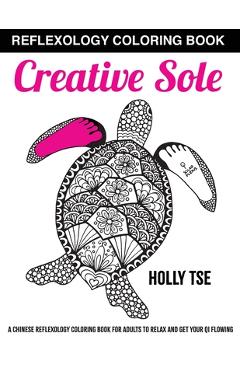 Coperta cărții 'Creative Sole: A Chinese Reflexology Coloring Book for Adults to Relax and Get Your Qi Flowing - Holly Tse'