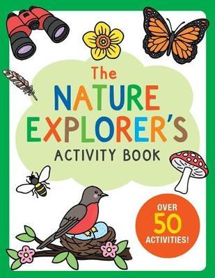 The Nature Explorer's Activity Book: Over 50 Activities! - Martha Day Zschock