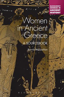 Women in Ancient Greece: A Sourcebook - Bonnie Maclachlan