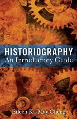 Historiography: An Introductory Guide - Eileen Ka-may Cheng