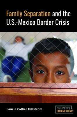 Family Separation and the U.S.-Mexico Border Crisis - Laurie Collier Hillstrom