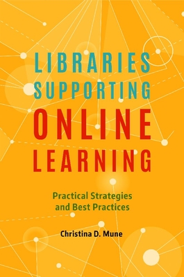 Libraries Supporting Online Learning: Practical Strategies and Best Practices - Christina D. Mune
