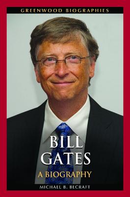 Bill Gates: A Biography - Michael Becraft