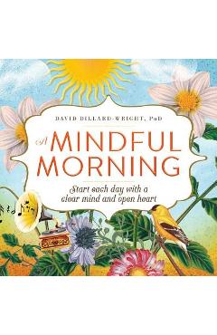 Coperta cărții 'A Mindful Morning: Start Each Day with a Clear Mind and Open Heart - David Dillard-wright'