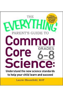 Coperta cărții 'The Everything Parent's Guide to Common Core Science Grades 6-8: Understand the New Science Standards to Help Your'