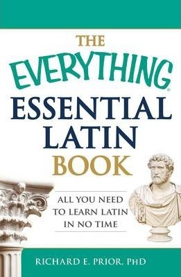 The Everything Essential Latin Book: All You Need to Learn Latin in No Time - Richard E. Prior