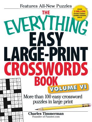 The Everything Easy Large-Print Crosswords Book, Volume VI: More Than 100 Easy Crossword Puzzles in Large Print - Charles Timmerman