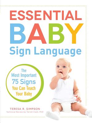 Essential Baby Sign Language: The Most Important 75 Signs You Can Teach Your Baby - Teresa R. Simpson