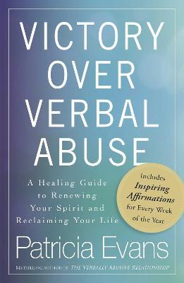 Victory Over Verbal Abuse: A Healing Guide to Renewing Your Spirit and Reclaiming Your Life - Patricia Evans