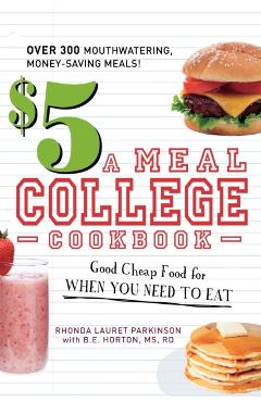 $5 a Meal College Cookbook: Good Cheap Food for When You Need to Eat - Rhonda Lauret Parkinson
