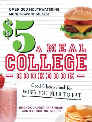$5 a Meal College Cookbook: Good Cheap Food for When You Need to Eat - Rhonda Lauret Parkinson