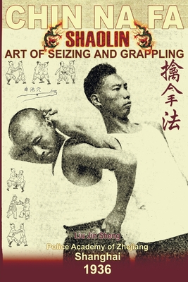 Shaolin Chin Na Fa: Art Of Seizing And Grappling.: Instructor's Manual For Police Academy Of Zhejiang Province (Shanghai, 1936) - Andrew Timofeevich